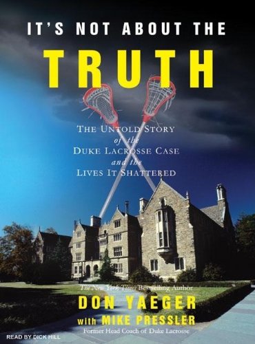 It's Not about the Truth: The Untold Story of the Duke Lacrosse Case and the Lives It Shattered