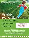 Helping Your Child with Autism Spectrum Disorder: A Step-by-Step Workbook for Families