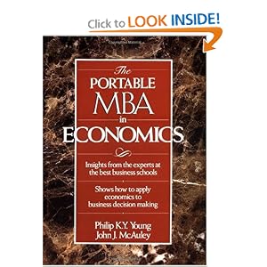 The Portable MBA in Economics (The Portable MBA Series) by Philip K. Y. Young and John J. McAuley