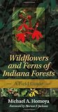 Wildflowers and Ferns of Indiana Forests: A Field Guide (Indiana Natural Science)