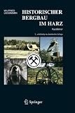 Historischer Bergbau im Harz: Kurzf&uuml;hrer - Wilfried Liessmann