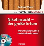 Der Psychocoach 1: Nikotinsucht - der gro�e Irrtum: Warum Nichtrauchen so einfach sein kann! Mit Starthilfe-CD!