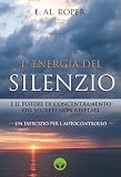LEnergia del Silenzio e il potere di concentramento dei segreti non rivelati (Italian Edition)