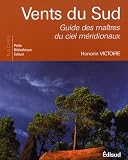 Vents du Sud : Guide des ma�tres du ciel m�ridionaux