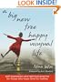 A Big New Free Happy Unusual Life: Self Expression and Spiritual Practice for Those Who Have Time for Neither