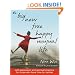 A Big New Free Happy Unusual Life: Self Expression and Spiritual Practice for Those Who Have Time for Neither