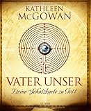 Vater unser: Deine Schatzkarte zu Gott - Kathleen McGowan