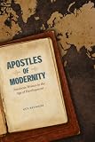 Apostles Of Modernity : American Writers In The Age Of  Development