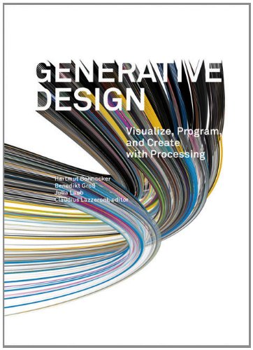Generative Design: Visualize, Program, and Create with Processing