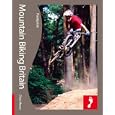 Mountain Biking Britain: Full colour activity guide to mountain biking in the UK... by Rowan Sorrell and Chris Moran