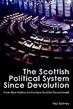 The Scottish political system since devolution : from new politics to the new Scottish Government