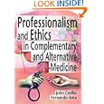 Professionalism and Ethics in Complementary and Alternative Medicine by Ethan B Russo, John Crellin, and Fernando Ania