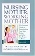 Nursing Mother, Working Mother, Revised Edition