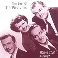 Wasn't That a Time?: The Best of the Weavers