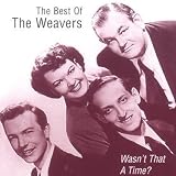Wasnt That a Time?: The Best of the Weavers