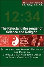 The Reluctant Messenger of Science and Religion: Science and the World's Religions Are Pieces to a Puzzle That Need Each Other to Form a Complete Picture
