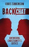 Back chat : answering Christianity's critics