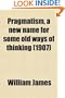 Pragmatism, a new name for some old ways of thinking (1907)