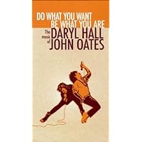 Do What You Want, Be What You Are:The Music of Daryl Hall and John Oates