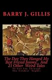 The Day They Hanged My Best Friend Jimmy... And 21 Other  Weird Tales: To Get You Through The Coldest  Nights