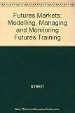 Futures markets : modelling, managing and monitoring futures trading