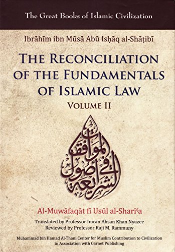 The Reconciliation of the Fundamentals of Islamic Law: Al-Muwafaqat fi Usul al-Shari'a, Volume II (Great Books of Islamic Civilization)