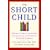 The Short Child: A Parents' Guide to the Causes, Consequences, and Treatment of Growth Problems