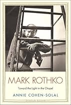 Mark Rothko: Toward the Light in the Chapel (Jewish Lives) Mark Rothko: Toward the Light in the Chapel (Jewish Lives)