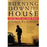 Burning Down the House: Fighting Fire and Losing Myselfby Russell Wangersky