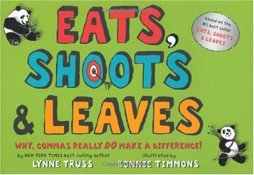 Eats, Shoots & Leaves: Why, Commas Really Do Make a Difference!