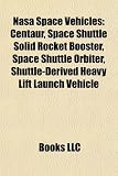 Nasa Space Vehicles: Centaur, Space Shuttle Solid Rocket Booster, Space Shuttle Orbiter, Shuttle-Derived Heavy Lift Launch Vehicle