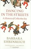 Dancing in the streets : a history of collective joy
