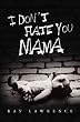 I Don't Hate You Mama