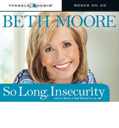 [(So Long, Insecurity: You've Been a Bad Friend to Us)] [Author: Beth Moore] published on (June, 2010)