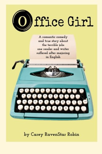 Office Girl:A Romantic Comedy and True Story About the Terrible Jobs One Reader and Writer Suffered After Majoring in English