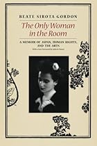 The Only Woman in the Room: A Memoir of Japan, Human Rights, and the Arts