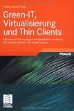 Produkt-Bild: Green-IT, Virtualisierung und Thin Clients: Mit neuen IT-Technologien Energieeffizienz erreichen, die Umwelt schonen und Kosten sparen