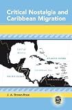 Critical Nostalgia and Caribbean Migration (Caribbean Studies)