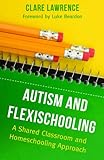Autism and flexischooling : a shared classroom and homeschooling approach