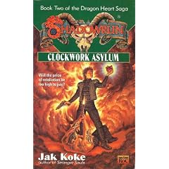 Clockwork Asylum: Book Two of the Dragon Heart Saga (Shadowrun) by Jak Koke