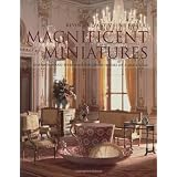 Magnificent Miniatures: Inspiration and Technique for Grand Houses on a Small Scaleby Kevin Mulvany