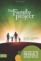 The Family Project: How God's Design Reveals His Best for You The Family Project: How God's Design Reveals His Best for You