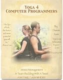 Yoga 4 Computer Programmers: Stress Management & Team Building With A Twist! (Yoga 4 Every Body!)