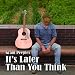 It's Later Than You Think