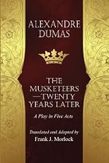 The Musketeers--Twenty Years Later: A Play in Five Acts