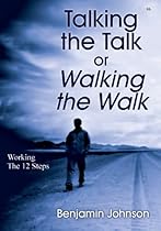 Talking the Talk or Walking the Walk: Working the 12 Steps Talking the Talk or Walking the Walk: Working the 12 Steps
