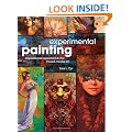 Experimental Painting: Inspirational Approaches for Mixed Media Art