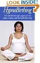 Hypnobirthing: The Breakthrough to Safer, Easier, More Comfortable Childbirth
