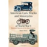 american cars trucks and motorcycles of world war i illustrated histories of 225 manufacturers