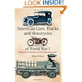 American Cars, Trucks and Motorcycles of World War I: Illustrated Histories of 225... by Albert Mroz